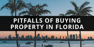Pitfalls of Buying Property in Florida